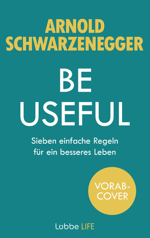 Be Useful von Schwarzenegger,  Arnold