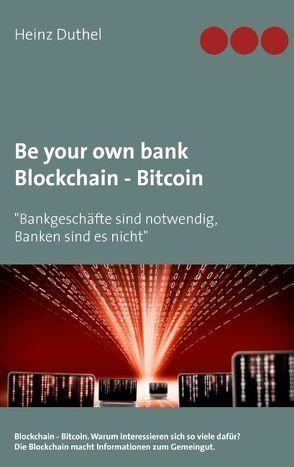 Be your own bank – Blockchain – Bitcoin von Duthel,  Heinz, Media und Publikationen,  www.blockchain.koeln