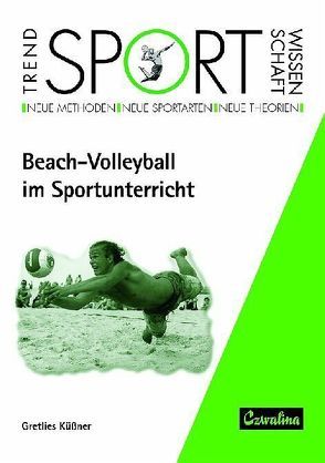 Beach-Volleyball im Sportunterricht von Küssner,  Gretlies