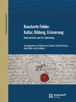 Beackerte Felder: Kultur, Bildung, Erinnerung von Elbwart,  Katharina von, Fisseni,  Bernhard, Winter,  Katja, Wodtke,  Eva