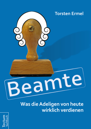 Beamte – Was die Adeligen von heute wirklich verdienen von Ermel,  Torsten