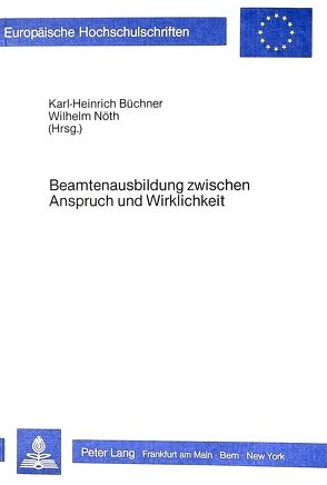 Beamtenausbildung zwischen Anspruch und Wirklichkeit von Büchner,  Karl-Heinrich, Nöth,  Wilhelm