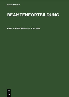 Beamtenfortbildung / Kurs vom 1.–6. Juli 1929 von Rottmann,  Hermann, Staatsministeriums des Innern