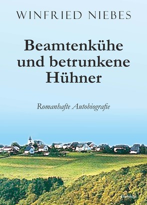 Beamtenkühe und betrunkene Hühner von Niebes,  Winfried