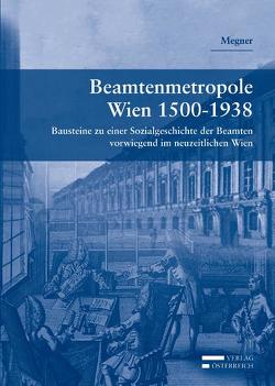 Beamtenmetropole Wien 1500-1938 von Megner,  Karl