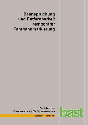 Beanspruchung und Entfernbarkeit temporärer Fahrbahnmarkierung von Beyer,  Georg, Kemper,  Dirk, Klaproth,  Christoph, Oeser,  Markus, Schacht,  Andreas