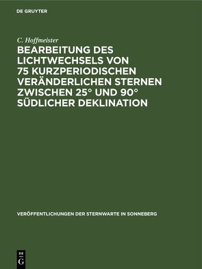 Bearbeitung des Lichtwechsels von 75 kurzperiodischen veränderlichen Sternen zwischen 25° und 90° südlicher Deklination von Hoffmeister,  C.