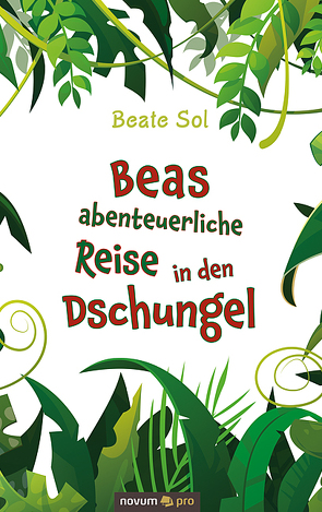 Beas abenteuerliche Reise in den Dschungel von Sol,  Beate