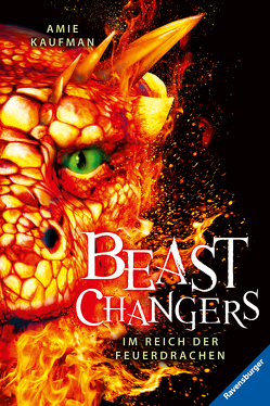 Beast Changers, Band 2: Im Reich der Feuerdrachen von Kaufman,  Amie, Keil,  Britta, Schneider,  Frauke