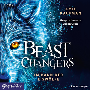 Beast Changers. Im Bann der Eiswölfe von Kaufman,  Amie