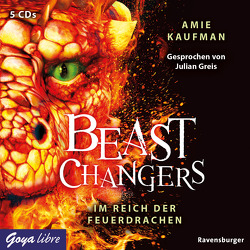 Beast Changers. Im Reich der Feuerdrachen von Greis,  Julian, Kaufman,  Amie