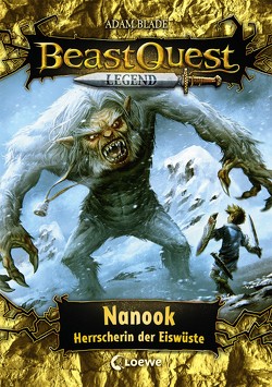 Beast Quest Legend (Band 5) – Nanook, Herrscherin der Eiswüste von Blade,  Adam, Vogt,  Helge, Wiese,  Petra