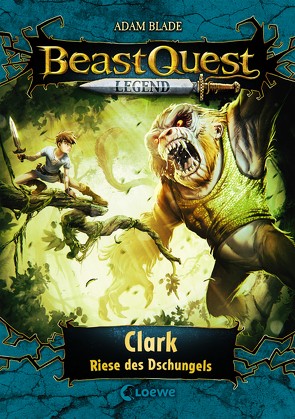 Beast Quest Legend (Band 8) – Clark, Riese des Dschungels von Blade,  Adam, Vogt,  Helge, Wiese,  Petra