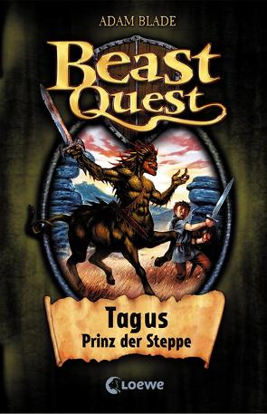 Beast Quest (Band 4) – Tagus, Prinz der Steppe von Blade,  Adam, Wiese,  Petra