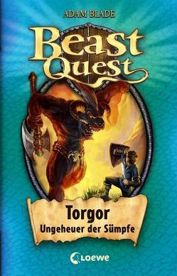 Beast Quest (Band 13) – Torgor, Ungeheuer der Sümpfe von Blade,  Adam, Karl,  Elke