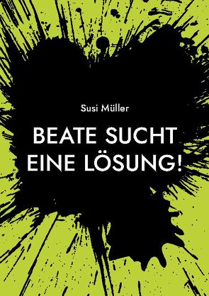 Beate sucht eine Lösung! von Müller,  Susi