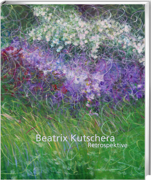 Beatrix Kutschera / Retrospektive von Bockstefl,  Gregor-Anatol, Kaindl,  Franz, Kutschera,  Beatrix, Lichtenwallner,  Hadmar, Voggeneder,  Elisabeth