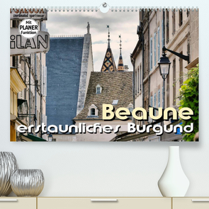 Beaune – erstaunliches Burgund (Premium, hochwertiger DIN A2 Wandkalender 2023, Kunstdruck in Hochglanz) von Bartruff,  Thomas