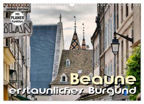 Beaune – erstaunliches Burgund (Wandkalender 2024 DIN A3 quer), CALVENDO Monatskalender von Bartruff,  Thomas