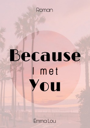 Because I met you… von Lou,  Emma