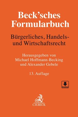 Beck’sches Formularbuch Bürgerliches, Handels- und Wirtschaftsrecht von Bartsch,  Michael, Beckhaus,  Gesa, Berger,  Lucina, Bernauer,  Michael, Blaum,  Matthias, Dieckmann,  Johann Andreas, Feick,  Martin, Gebele,  Alexander, Haag,  Hendrik, Hoefs,  Christian, Hoffmann-Becking,  Michael, Leonhard,  Marc, Locher,  Ulrich, Maurer,  Jörg, Meyer-Sparenberg,  Wolfgang, Nägele,  Thomas, Najdecki,  Damian Wolfgang, Ott,  Steffen, Reetz,  Wolfgang, Reiling,  Michael, Risse,  Jörg, Scholz,  Kai-Steffen, Walter,  Carsten, Weidmann,  Christina, Wentrup,  Christian