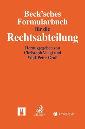 Beck’sches Formularbuch für die Rechtsabteilung von Bickert,  Ralph, Birkigt,  Kai M., Clüsserath,  Björn, Ebersoll,  Maik, Groß,  Wolf-Peter, Häring,  Jörg, Kirsten,  Roland, Klusmann-Lawall,  Adina, Meyer,  Frank, Poepping,  Melanie, Schartel,  Klaus, Steinbrecher,  Alexander, Steinkühler,  Stefan, Stork,  Florian, Thietz-Bartram,  Jochim, Vaagt,  Christoph H., Zumkeller,  Alexander R.