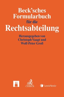 Beck’sches Formularbuch für die Rechtsabteilung von Bickert,  Ralph, Birkigt,  Kai M., Clüsserath,  Björn, Ebersoll,  Maik, Groß,  Wolf-Peter, Häring,  Jörg, Kirsten,  Roland, Klusmann-Lawall,  Adina, Kölbl,  Angela, Poepping,  Melanie, Steinbrecher,  Alexander, Steinkühler,  Stefan, Stork,  Florian, Thietz-Bartram,  Jochim, Vaagt,  Christoph H., Zumkeller,  Alexander R.