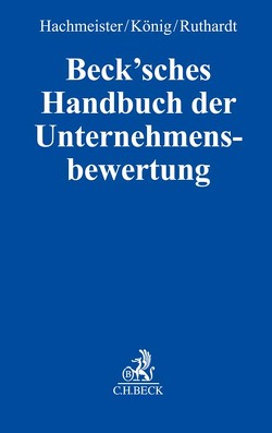 Beck’sches Handbuch der Unternehmensbewertung von Brunner,  Alexander, Fischer,  Björn C., Friedrich,  Tobias, Graser,  Michael, Hachmeister,  Dirk, Huxol,  Maria, Jung,  Robert, Karcher,  Kai, Keller,  Günther, Kleine,  David, Knabe,  Matthias, Koelen,  Peter, König,  Jan, Leiß,  Florian, Luig,  Katharina, Möller,  Jörn, Nestler,  Anke, Römhild,  Maximilian, Ruthardt,  Frederik, Schröder,  Sebastian, Stellbrink,  Jörn, Ungemach,  Fiona Ranjana