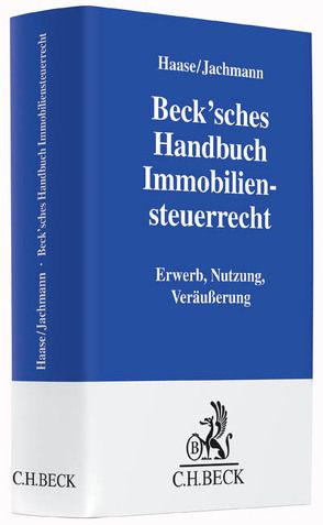 Beck’sches Handbuch Immobiliensteuerrecht von Behrendt,  Lars, Danesitz,  Bastian, Demleitner,  Andreas, Friedrich-Vache,  Heidi, Geils,  Malte, Haase,  Florian, Jachmann,  Monika, Keller,  Falko, Roth,  Jan, Stalleiken,  Jörg