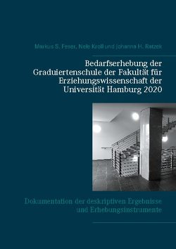 Bedarfserhebung der Graduiertenschule der Fakultät für Erziehungswissenschaft der Universität Hamburg 2020 von Feser,  Markus Sebastian, Kroll,  Nele, Ratzek,  Johanna Henriette