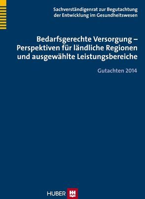 Bedarfsgerechte Versorgung – Perspektiven für ländliche Regionen und ausgewählte Leistungsbereiche von Sachverständigenrat,  Bonn