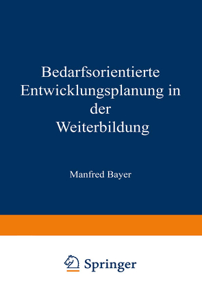 Bedarfsorientierte Entwicklungsplanung in der Weiterbildung von Bayer,  Manfred