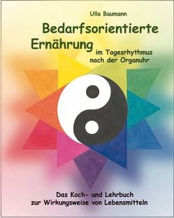 Bedarfsorientierte Ernährung im Tagesrhythmus nach der Organuhr von Baumann,  Ulla, Rothenbühler,  Eveline