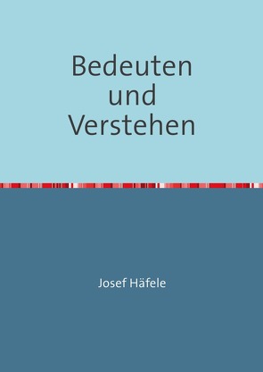 Bedeuten und Verstehen von Häfele,  Josef