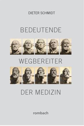 Bedeutende Wegbereiter der Medizin von Schmidt,  Dieter