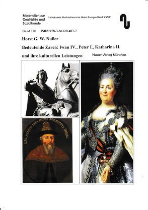 Unbekannte Hochkulturen im Osten Europas / Bedeutende Zaren: Iwan IV., Peter I., Katharina II. und ihre kulturellen Leistungen von Festner,  Sibylle, Nußer,  Horst,  G.W.