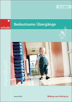 Bedeutsame Übergänge für Kinder von 0 bis 3 Jahren von Miller,  Karen