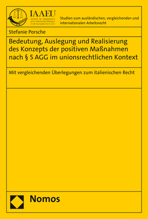 Bedeutung, Auslegung und Realisierung des Konzepts der positiven Maßnahmen nach § 5 AGG im unionsrechtlichen Kontext von Porsche,  Stefanie