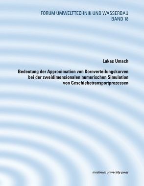 Bedeutung der Approximation von Kornverteilungskurven bei der zweidimensionalen numerischen Simulation von Geschiebetransportprozessen von Umach,  Lukas