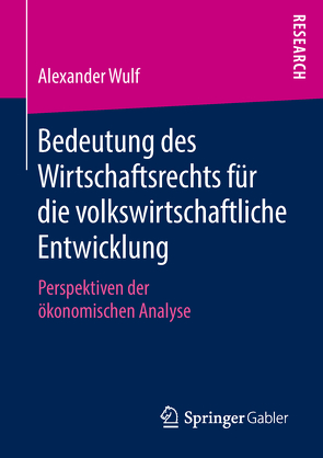 Bedeutung des Wirtschaftsrechts für die volkswirtschaftliche Entwicklung von Wulf,  Alexander