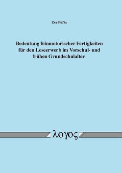 Bedeutung feinmotorischer Fertigkeiten für den Leseerwerb im Vorschul- und frühen Grundschulalter von Pufke,  Eva