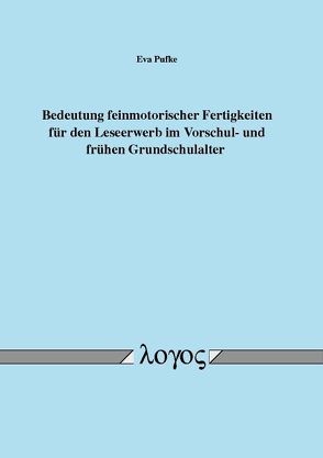 Bedeutung feinmotorischer Fertigkeiten für den Leseerwerb im Vorschul- und frühen Grundschulalter von Pufke,  Eva