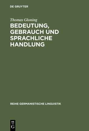 Bedeutung, Gebrauch und sprachliche Handlung von Gloning,  Thomas