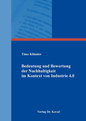 Bedeutung und Bewertung der Nachhaltigkeit im Kontext von Industrie 4.0 von Klünder,  Timo