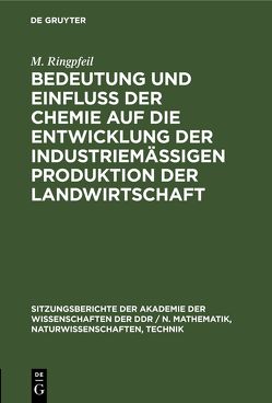 Bedeutung und Einfluß der Chemie auf die Entwicklung der industriemäßigen Produktion der Landwirtschaft von Böhme,  H., Keil,  G., Philipp,  B., Ringpfeil,  M.