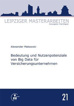 Bedeutung und Nutzenpotenziale von Big Data für Versicherungsunternehmen von Makowski,  Alexander, Wagner,  Fred