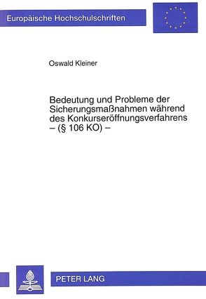 Bedeutung und Probleme der Sicherungsmaßnahmen während des Konkurseröffnungsverfahrens – ( 106 KO) – von Kleiner,  Oswald