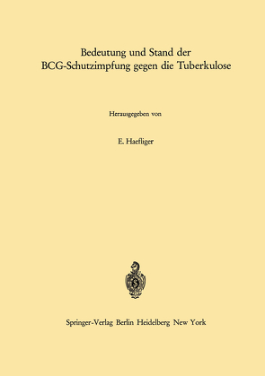 Bedeutung und Stand der BCG-Schutzimpfung gegen die Tuberkulose von Haefliger,  E.