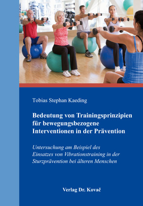 Bedeutung von Trainingsprinzipien für bewegungsbezogene Interventionen in der Prävention von Kaeding,  Tobias Stephan