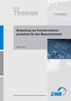 Bedeutung von Transformationsprodukten für den Wasserkreislauf von Deutsche Vereinigung für Wasserwirtschaft,  Abwasser und Abfall e.V. (DWA)